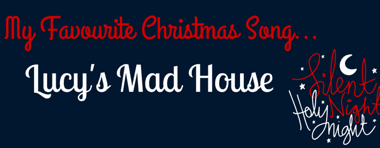 My favourite Christmas song - Lucy's Mad House