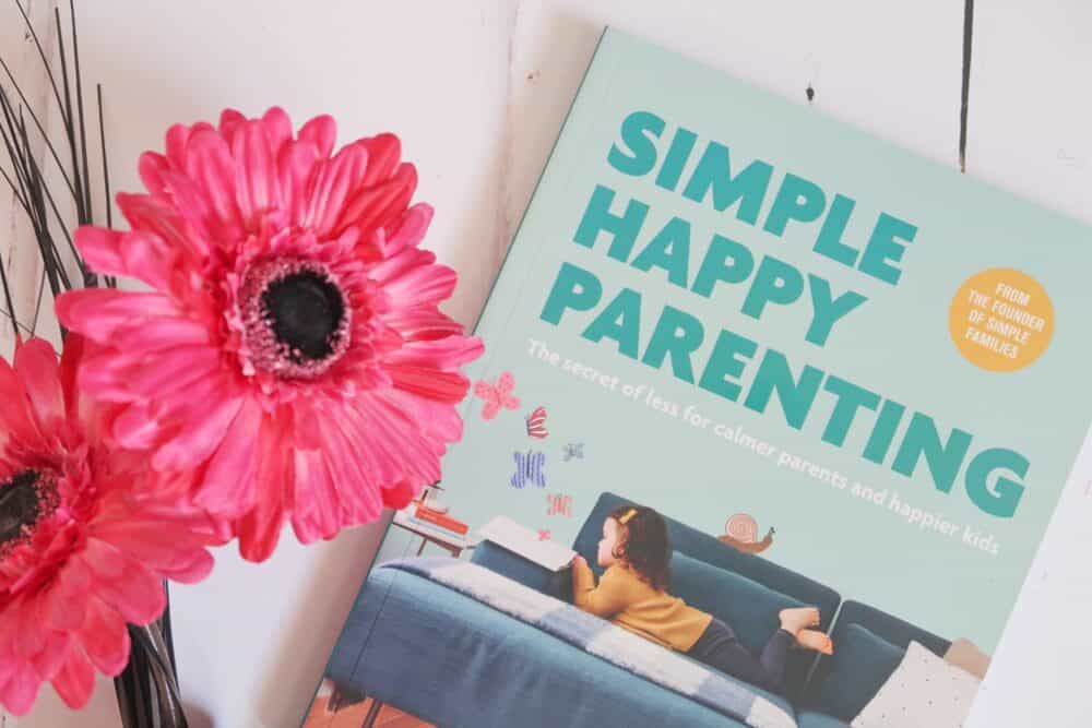 Simple Happy Parenting: The Secret of Less for Calmer Parents and Happier Kids